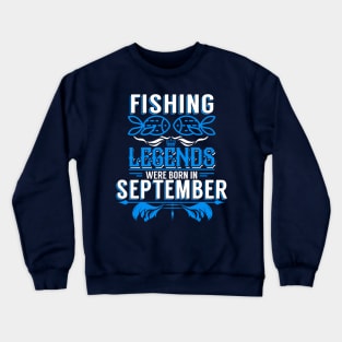 Fishing Legends Were Born In September Crewneck Sweatshirt